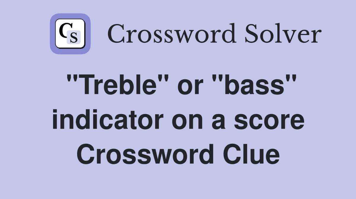 "Treble" or "bass" indicator on a score Crossword Clue Answers Crossword Solver